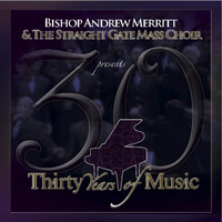Bishop Andrew Merritt & The Straight Gate Mass Choir - 30 Years of Music