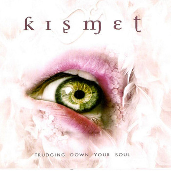 Kismet - Trudging Down Your Soul
