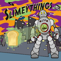 Slimey Things - Space Toast