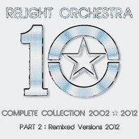 Relight Orchestra - "10" The Complete Collection 2002-2012 (Part 2: Remixed Version 2012)