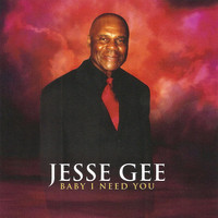 Jesse Gee - Baby I Need You