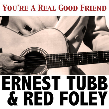 Ernest Tubb & Red Foley - You're a Real Good Friend