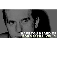 Bob Merrill - Have You Heard of Bob Merrill, Vol. 1
