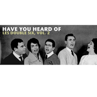 Les Double Six - Have You Heard of Les Double Six, Vol. 2