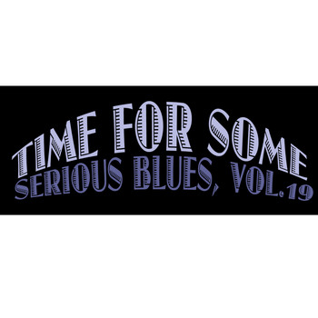 Various Artists - Time for Some Serious Blues, Vol. 19