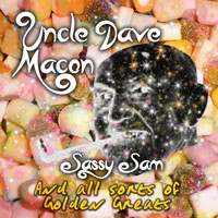 Uncle Dave Macon - Sassy Sam and All Sorts of Golden Greats