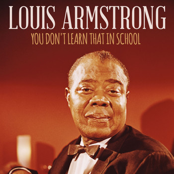 Louis Armstrong - You Don't Learn That in School