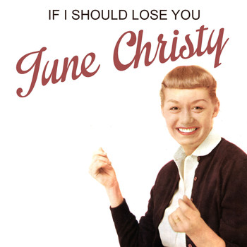 June Christy - If I Should Lose You