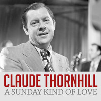 Claude Thornhill - A Sunday Kind of Love