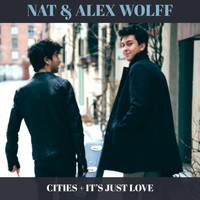 Nat & Alex Wolff - Cities + It's Just Love