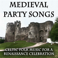 World Sessions - Medieval Party Songs: Celtic Folk Music for a Renaissance Celebration (Birthday Dinner, Wedding, New Year, Solstice)