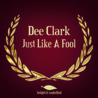 Dee Clark - Just Like a Fool