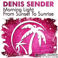 Denis Sender - Morning Light / From Sunset to Sunrise