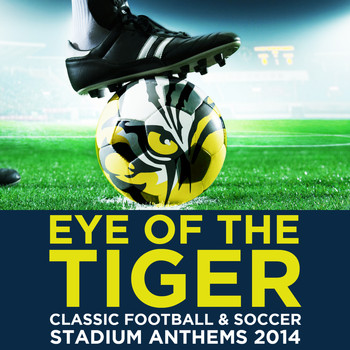 Various Artists - Eye of the Tiger: Classic Football & Soccer Stadium Anthems 2014