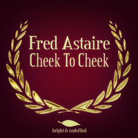 Fred Astaire - Cheek to Cheek