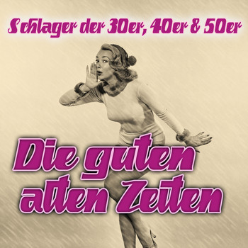Various Artists - Die guten alten Zeiten - Schlager der 30er, 40er & 50er