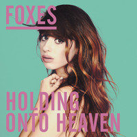 Foxes - Holding Onto Heaven (Remixes)