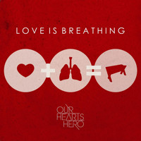 Our Hearts Hero - Love Is Breathing