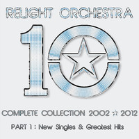 Relight Orchestra - '10' the Complete Collection 2002-2012 - (Part 1) : New Singles & Greatest Hits