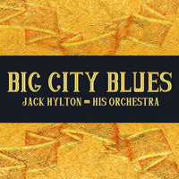 Jack Hylton & His Orchestra - Big City Blues
