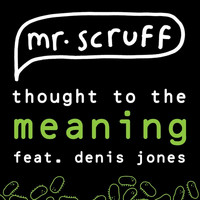 Mr. Scruff featuring Denis Jones - Thought To The Meaning