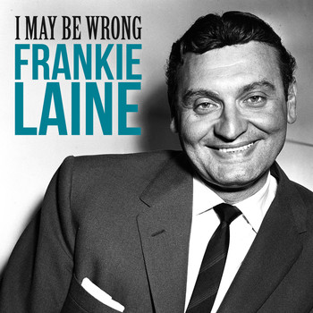 Frankie Laine - I May Be Wrong
