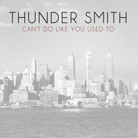 Thunder Smith - Can't Do Like You Used To
