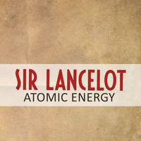 Sir Lancelot - Atomic Energy