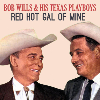 Bob Wills & his Texas Playboys - Red Hot Gal of Mine