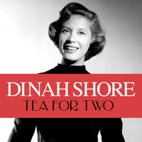 Dinah Shore - Tea for Two