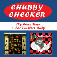 Chubby Checker - It's Pony Time + for Twisters Only (Bonus Track Version)