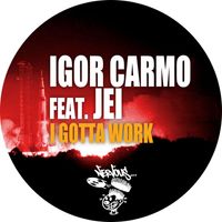 Igor Carmo - I Gotta Work (feat. Jei)