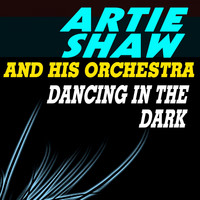 Artie Shaw and his orchestra - Dancing in the Dark