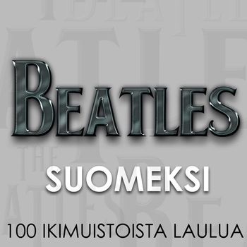 Various Artists - Beatles Suomeksi - 100 ikimuistoista laulua