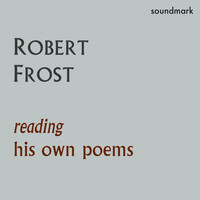 Robert Frost - Robert Frost Reading His Own Poems