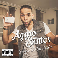 Aggro Santos - Selfie, Selfie, Selfie - Single (Explicit)