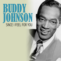 Buddy Johnson - Since I Feel for You