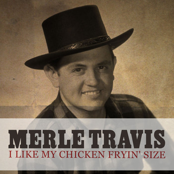 Merle Travis - I Like My Chicken Fryin' Size