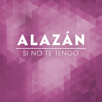 Alazan - Si No Te Tengo - Single