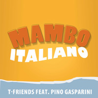 T-Friends feat. Pino Gasparini - Mambo Italiano