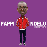 Pappi Ndelu - I Surrender