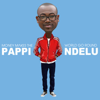 Pappi Ndelu - Money Makes the World Go Round