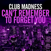 Club Madness - Can't Remember to Forget You