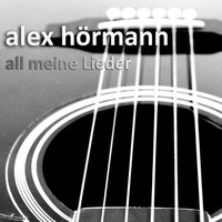 Alex Hörmann - All meine Lieder