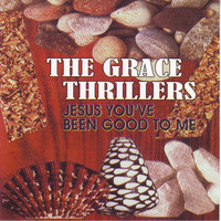 The Grace Thrillers - Jesus You've Been Good To Me