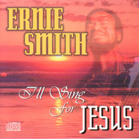 Ernie Smith - I'LL SING FOR JESUS