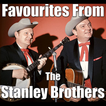The Stanley Brothers - Favourites From The Stanley Brothers