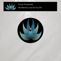Tony Fuentes - No Wanna Love Do You EP