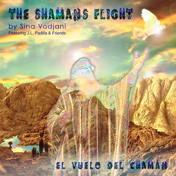 Sina Vodjani - The Shamans Flight - El Vuelo del Chamán (J.L. Padilla & Friends)
