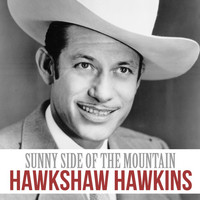 Hawkshaw Hawkins - Sunny Side of the Mountain